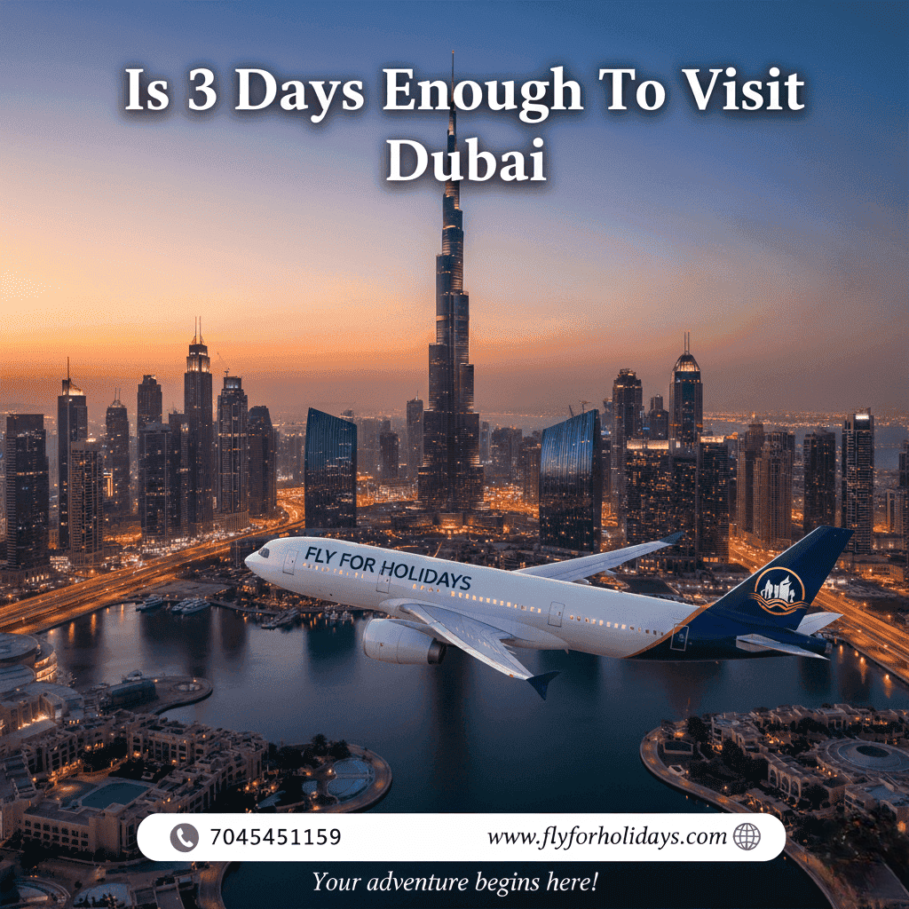 Is 3 Days Enough To Visit Dubai? Fly-For-Holidays