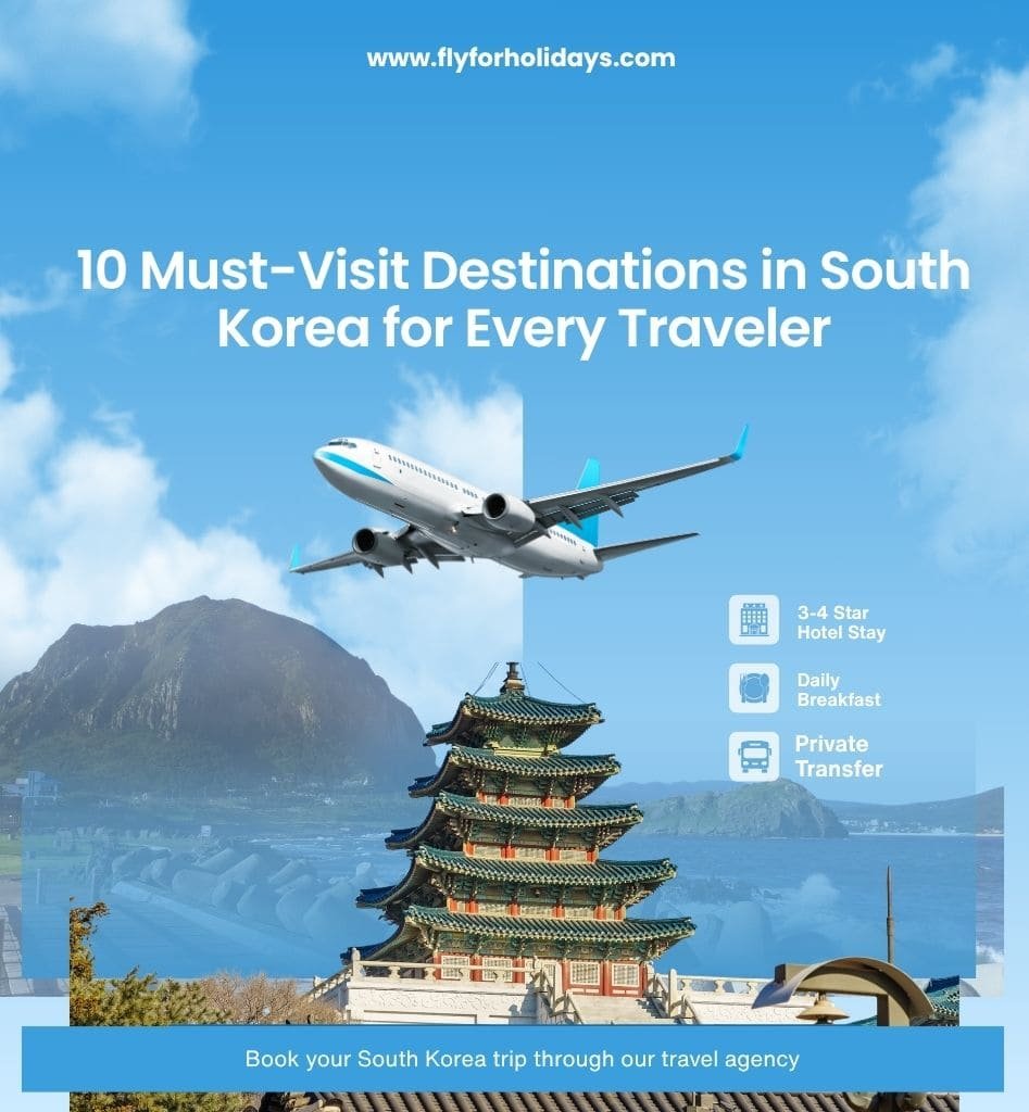 10 Must-Visit Destinations in South Korea for Every Traveler Fly-For-Holidays